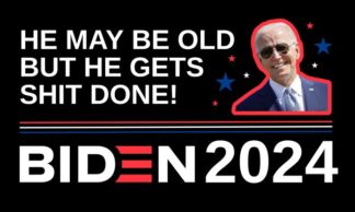 Biden He May Be Old But He Gets Shit Done Flag 3X5 FT