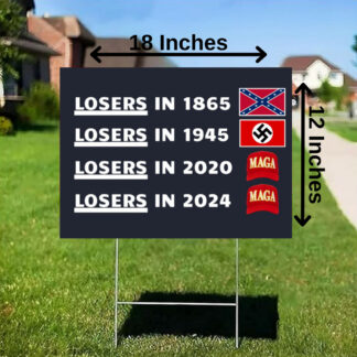 Losers In 1865 Losers in 1945 Losers in 2020 Losers In 2024 Anti-Trump Yard Sign 12×18 In
