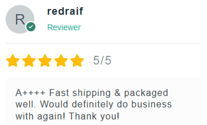 5 Star Review: A++++ Fast shipping & packaged well. Would definitely do business with again! Thank you!